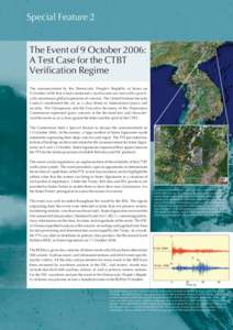 Special Feature 2 The Event of 9 October 2006: A Test Case for the CTBT Verification Regime The announcement by the Democratic People’s Republic of Korea on 9 October 2006 that it had conducted a nuclear test was met w