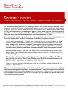 Covering Recovery CONTEXT, BACKGROUND & THE CHALLENGES OF PREPARING FOR MAJOR DISASTERS The seemingly increased prevalence of catastrophic events, from natural disasters, biological threats, large-scale industrial accide