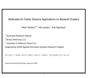 Multicasts for Faster Science Applications on Beowulf Clusters Peter Tamblyn1,2 , Hal Levison1 , Erik Asphaug3 1  Southwest Research Institute