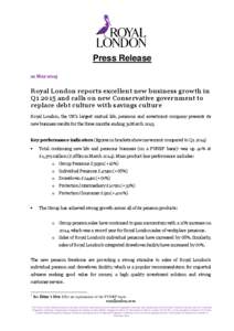 Press Release 12 May 2015 Royal London reports excellent new business growth in Q1 2015 and calls on new Conservative government to replace debt culture with savings culture