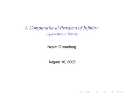 A Computational Prospect of Infinity: ω1 -Recursion Theory Noam Greenberg