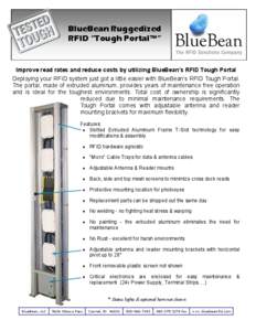 BlueBean Ruggedized RFID “Tough Portal™” Improve read rates and reduce costs by utilizing BlueBean’s RFID Tough Portal Deploying your RFID system just got a little easier with BlueBean’s RFID Tough Portal. The 