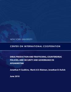 NEW YORK UNIVERSITY CEN T E R O N I N T E R N A T I O N A L C O O P E R A T I O N DRUG PRODUCTION AND TRAFFICKING, COUNTERDRUG POLICIES, AND SECURITY AND GOVERNANCE IN AFGHANISTAN