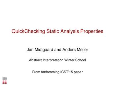 QuickChecking Static Analysis Properties  Jan Midtgaard and Anders Møller Abstract Interpretation Winter School From forthcoming ICST’15 paper