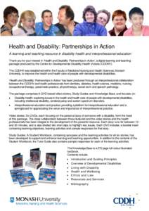 Health and Disability: Partnerships in Action A learning and teaching resource in disability health and interprofessional education Thank you for your interest in ‘Health and Disability: Partnerships in Action’, a di