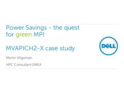 Power Savings - the quest for green MPI MVAPICH2-X case study Martin Hilgeman HPC Consultant EMEA