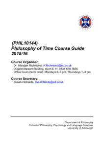 (PHIL10144) Philosophy of Time Course GuideCourse Organiser: Dr. Alasdair Richmond,  Dugald Stewart Building, room 6.11, 