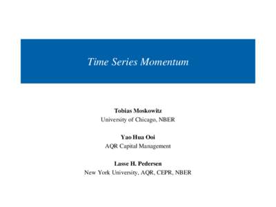 Time Series Momentum  Tobias Moskowitz University of Chicago, NBER Yao Hua Ooi AQR Capital Management