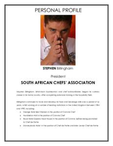 PERSONAL PROFILE  STEPHEN Billingham President  SOUTH AFRICAN CHEFS’ ASSOCIATION