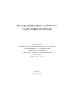 ARCHITECTURAL SUPPORT FOR COPY AND TAMPER-RESISTANT SOFTWARE A DISSERTATION SUBMITTED TO THE DEPARTMENT OF ELECTRICAL ENGINEERING AND THE COMMITTEE ON GRADUATE STUDIES