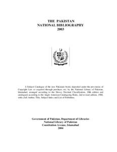 THE PAKISTAN NATIONAL BIBLIOGRAPHY 2003 A Subject Catalogue of the new Pakistani books deposited under the provisions of Copyright Law or acquired through purchase, etc. by the National Library of Pakistan,