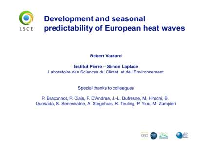 Development and seasonal predictability of European heat waves Robert Vautard Institut Pierre – Simon Laplace Laboratoire des Sciences du Climat et de l’Environnement