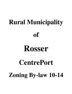 Rural Municipality of Rosser CentrePort Zoning By-law 10-14