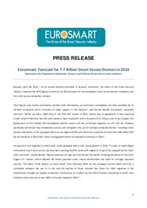 PRESS RELEASE Eurosmart: Forecast for 7.7 Billion Smart Secure Devices in 2014 Welcomes the Imprimerie Nationale, Linxens and Athena Smartcard as new members Brussels, April 28, 2014 – At its annual General Assembly in