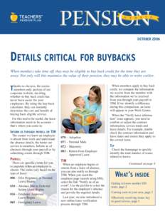 OCTOBERDETAILS CRITICAL FOR BUYBACKS When members take time off, they may be eligible to buy back credit for the time they are away. Not only will this maximize the value of their pension, they may be able to reti