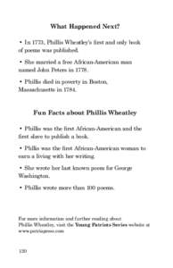 PH I L L IS W HE AT LE Y  What Happened Next? • In 1773, Phillis Wheatley’s ﬁrst and only book of poems was published.