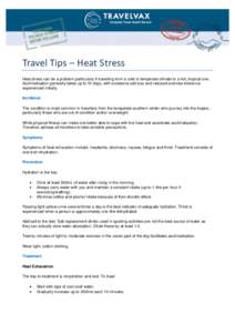 Travel Tips – Heat Stress Heat stress can be a problem particularly if travelling from a cold or temperate climate to a hot, tropical one. Acclimatisation generally takes up to 10 days, with excessive salt loss and red