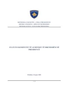 REPUBLIKA E KOSOVËS – ZYRA E PRESIDENTIT REPUBLIC OF KOSOVO – OFFICE OF THE PRESIDENT REPUBLIKA KOSOVO – KANCELARIJA PREDSEDNIKA STATUTI I KOMITETIT TË AUDITIMIT TË BRENDSHËM NË PRESIDENCË