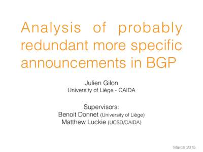 Analysis of probably redundant more specific announcements in BGP Julien Gilon University of Liège - CAIDA
