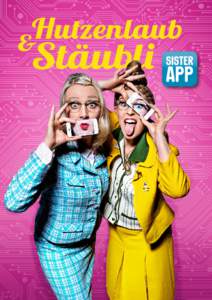 «Sister App» Herbst-Tournee 2016 Für Hutzenlaub & Stäubli bricht eine neue Ära an. Ihre Brillen wirken vielleicht antiquiert, der Durchblick aber ist modern. Mit scharfem Blick und spitzer Zunge durchleuchten sie u