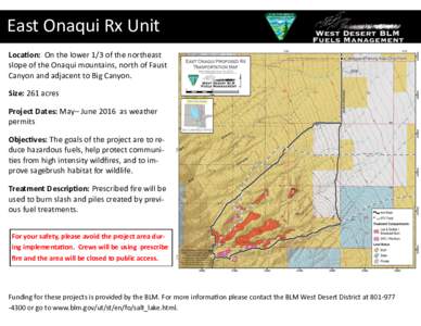 East Onaqui Rx Unit Location: On the lower 1/3 of the northeast slope of the Onaqui mountains, north of Faust Canyon and adjacent to Big Canyon. Size: 261 acres Project Dates: May– June 2016 as weather