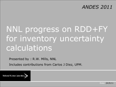 ANDESNNL progress on RDD+FY for inventory uncertainty calculations Presented by : R.W. Mills, NNL