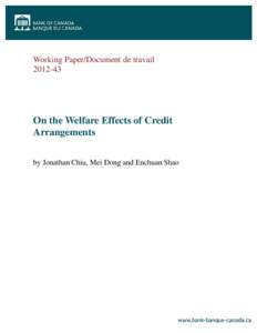 Working Paper/Document de travail[removed]On the Welfare Effects of Credit Arrangements by Jonathan Chiu, Mei Dong and Enchuan Shao