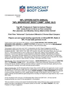 FOR IMMEDIATE RELEASE[removed]NFL OFFERS SIXTH ANNUAL “NFL BROADCAST BOOT CAMP” JUNE[removed]Top NFL Producers & Talent to Instruct Players: