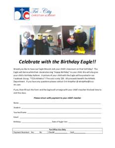 Celebrate with the Birthday Eagle!! Would you like to have our Eagle Mascot visit your child’s classroom on their birthday? The Eagle will dance while their classmates sing “Happy Birthday” to your child. We will a