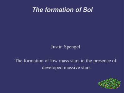 The formation of Sol  Justin Spengel The formation of low mass stars in the presence of developed massive stars.