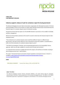 MEDIA RELEASE 9 May 2013 FOR IMMEDIATE RELEASE Industry supports release of cash for containers report for local government The National Packaging Covenant Industry Association congratulates the Municipal Association of 