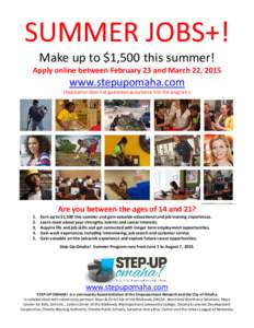 SUMMER JOBS+! Make up to $1,500 this summer! Apply online between February 23 and March 22, 2015 www.stepupomaha.com (Application does not guarantee acceptance into the program.)