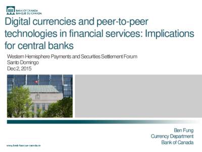 Digital currencies and peer-to-peer technologies in financial services: Implications for central banks Western Hemisphere Payments and Securities Settlement Forum Santo Domingo Dec 2, 2015
