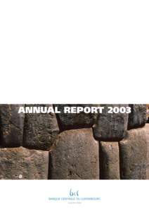ANNUAL REPORT 2003  Reproduction for educational and non commercial purposes is permitted provided that the source is acknowledged. Banque centrale du Luxembourg 2, boulevard Royal - L-2983 Luxembourg