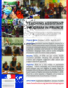 TEACHING ASSISTANT PROGRAM IN FRANCE Work in France for 7 months teaching English to French students! Program Dates: October 1, April 30, 2017 Job Duties: Assistant teaches English classes for a
