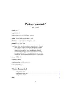 Package ‘gnumeric’ July 2, 2014 Version 0.7-2 Date 2012-10-29 Title Read data from files readable by gnumeric Author Karoly Antal <antalk2@gmail.com>.
