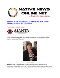 AIANTA, WITH SOUTHEAST TOURISM SOCIETY BRINGS TRIBAL TOURISM TO CONGRESS BY LEVI RICKERT / CURRENTS, TRAVEL / 25 JUN[removed]Congressional Summit on Travel & Tourism Policy brings Indian Country tourism into national d