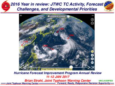 2016 Year in review: JTWC TC Activity, Forecast Challenges, and Developmental Priorities Mean Annual TC Activity Hurricane Forecast Improvement Program Annual ReviewJAN 2017