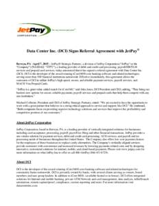 Data Center Inc. (DCI) Signs Referral Agreement with JetPay® Berwyn, PA –April 7, 2015 – JetPay® Strategic Partners, a division of JetPay Corporation (“JetPay” or the “Company”) (NASDAQ: “JTPY”), a lead
