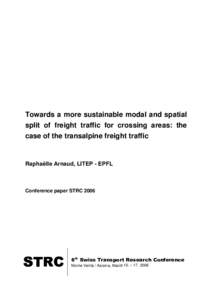 Towards a more sustainable modal and spatial split of freight traffic for crossing areas: the case of the transalpine freight traffic Raphaëlle Arnaud, LITEP - EPFL