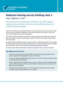 1  National training survey briefing note 2 Data collection in 2014 This briefing note provides the key dates for the 2014 national training survey, and sets out the survey data that deaneries and