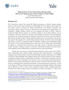 Making Sense of the China-Africa Relationship: Theoretical Approaches and the Politics of KnowledgeNovember 2013 Yale University, New Haven Background The twenty-first century has witnessed China’s emergence as 