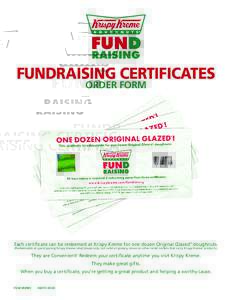 FUNDRAISING CERTIFICATES ORDER FORM Each certificate can be redeemed at Krispy Kreme for one dozen Original Glazed® doughnuts. (Redeemable at participating Krispy Kreme retail shops only, not valid at grocery stores or 