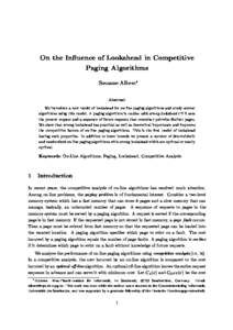 On the In
uence of Lookahead in Competitive Paging Algorithms Susanne Albers Abstract We introduce a new model of lookahead for on-line paging algorithms and study several algorithms using this model. A paging algorithm