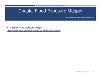Coastal Flood Exposure Mapper David Betenbaugh:   Coastal Flood Exposure Mapper http://coast.noaa.gov/digitalcoast/tools/flood-exposure