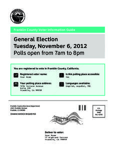 Franklin County Voter Information Guide  General Election Tuesday, November 6, 2012 Polls open from 7am to 8pm You are registered to vote in Franklin County, California.