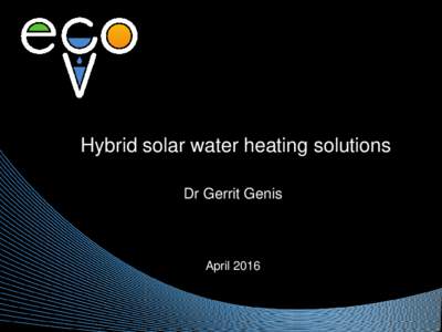 Hybrid solar water heating solutions Dr Gerrit Genis April 2016  A Sustainable Energy Services Company (SESC)