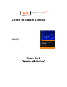 Clojure for Machine Learning  Akhil Wali Chapter No. 1 