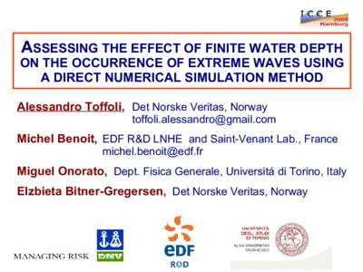 ASSESSING THE EFFECT OF FINITE WATER DEPTH  ON THE OCCURRENCE OF EXTREME WAVES USING A DIRECT NUMERICAL SIMULATION METHOD Alessandro Toffoli, Det Norske Veritas, Norway