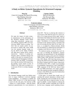 Proceedings of the 40th Annual Meeting of the Association for Computational Linguistics (ACL), Philadelphia, July 2002, pp[removed]A Study on Richer Syntactic Dependencies for Structured Language Modeling Peng Xu